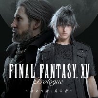 FINAL FANTASY XV Prologue ~One Departs, One Remains~